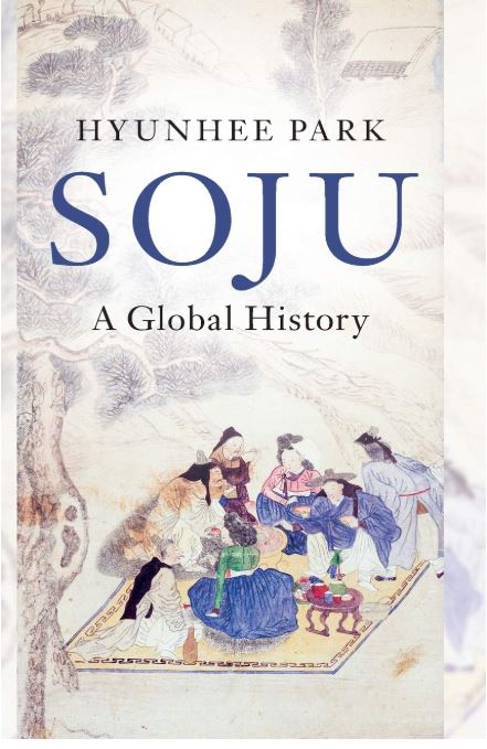 Hyunhee Park, Soju A Global History_ Cambridge University Press